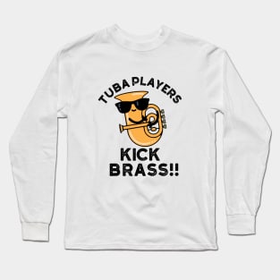 Tuba Players Kick Brass Cute Music Pun Long Sleeve T-Shirt